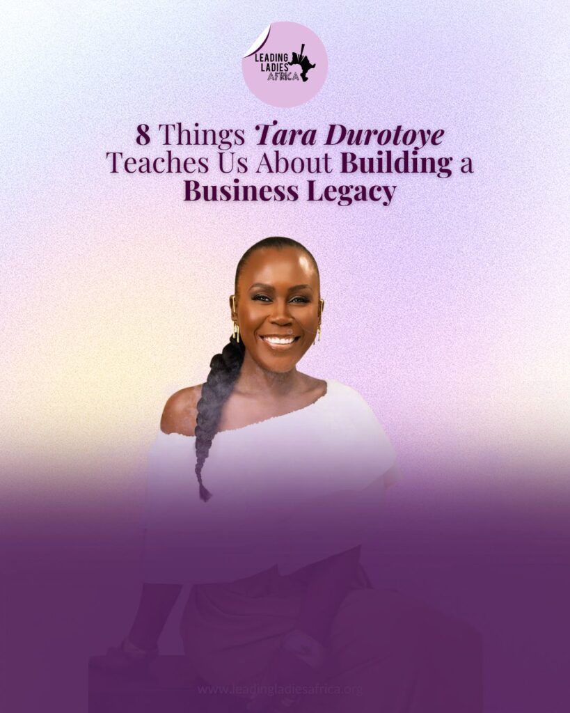 8 Things Tara Durotoye Teaches Us About Building a Business Legacy 8 Things Tara Durotoye Teaches Us About Building a Business Legacy