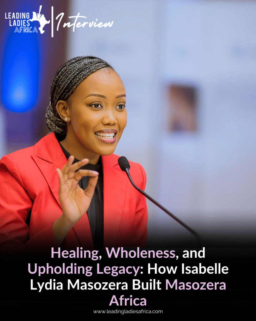 Healing, Wholeness, and Upholding Legacy: How Isabelle Lydia Masozera Built Masozera Africa Healing, Wholeness, and Upholding Legacy: How Isabelle Lydia Masozera Built Masozera Africa